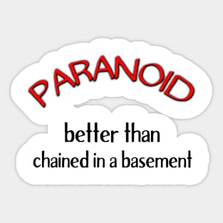 Paranoid - Better Than Chained in a Basement Sticker